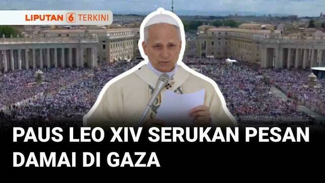 Paus Leo XIV Serukan Pesan Perdamaian Di Gaza Hingga Ukraina Di Akhir Misa Pelantikannya | Liputan 6