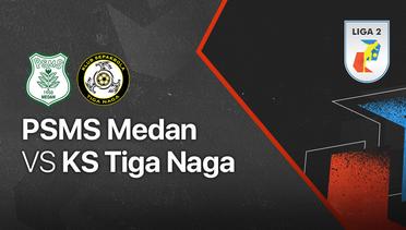 Full Match - PSMS Medan vs KS Tiga Naga | Liga 2 2021/2022