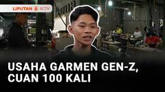 Usaha Garmen Gen-Z, Cuan 100 Kali | Liputan 6