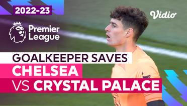 Aksi Penyelamatan Kiper | Chelsea vs Crystal Palace | Premier League 2022/23