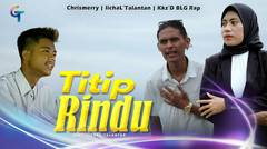 LAGU TIMUR CHRISMERRY FEAT IICHAL TALANTAN & KKZ'D BLG-TITIP RINDU (OFFICIAL MUSIC VIDEO)