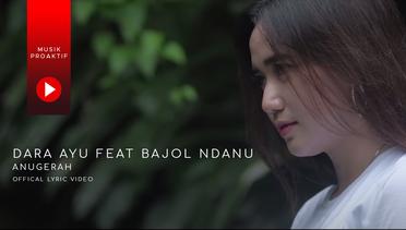 Dara Ayu Ft. Bajol Ndanu - Anugerah (Official Lyric Video)