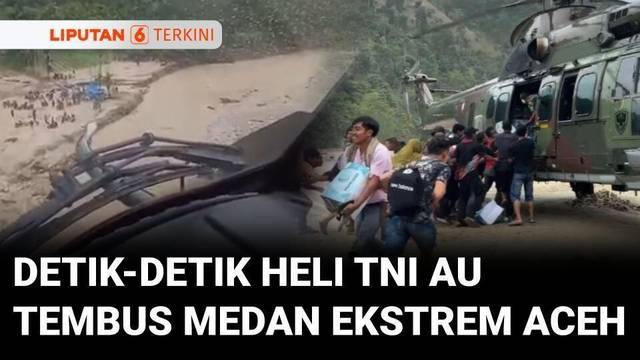 Tembus Medan Ekstrem, Helikopter TNI AU Mendarat di Aliran Sungai Distribusikan Bantuan | Liputan 6