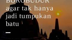 Jurus Sakti Agar Borobudur Tak Hanya Jadi Tumpukan Batu