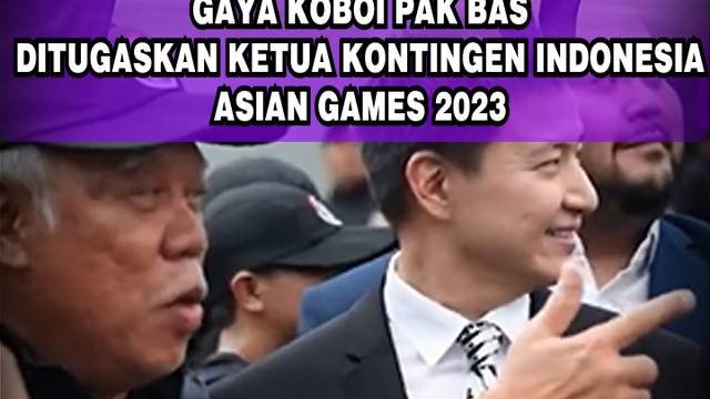 GAYA KOBOI PAK BAS DITUGASKAN KETUA KONTINGEN INDONESIA ASIAN GAMES 2023