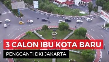 3 Provinsi Calon Ibu Kota Pengganti DKI Jakarta