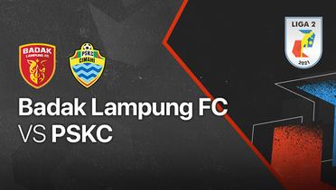 Full Match - Badak Lampung FC vs PSKC Cimahi | Liga 2 2021/2022