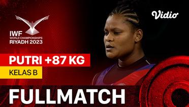 Full Match | Putri +87 kg - Kelas B | IWF World Championships 2023