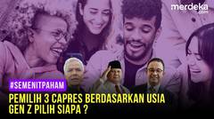 #semenitpaham - Pemilih 3 Capres Berdasar Usia, GenZ Pilih Siapa