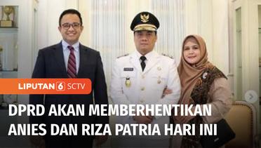 DPRD DKI Jakarta Rencananya Akan Berhentikan Anies Baswedan dan Riza Patria Hari Ini | Liputan 6