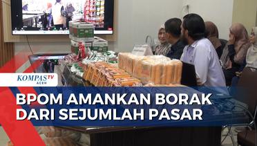 BPOM Amankan Borak dari Sejumlah Pasar di Aceh