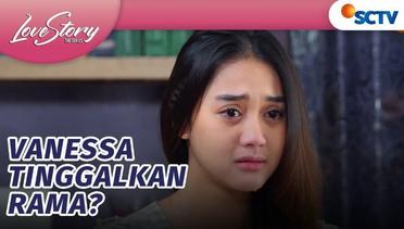 Vanessa Beneran Pergi Ninggalin Rama | Love Story The Series Episode 530&531
