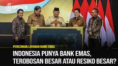 Liputan6 Update: Bank Emas Resmi Diluncurkan Presiden Prabowo serta Plus Minusnya