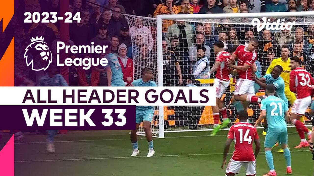 Kompilasi Gol Sundulan Matchweek 33 Premier League 2023 24 Vidio