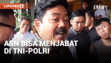 Hadi Tjahjanto Konfirmasi ASN Bisa Isi Jabatan di TNI atau Polri