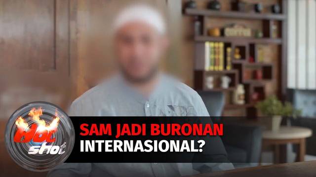 Fakta-fakta SAM Jadi Buronan Internasional | Hot Shot