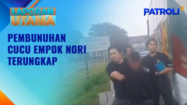 Laporan Utama: Pembunuhan Cucu Empok Nori Terungkap | Patroli