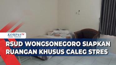 RSUD Wongsonegoro Siapkan Ruangan Khusus Caleg Stres