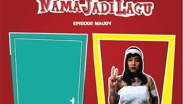 Nama Jadi Lagu - Episode Maudy