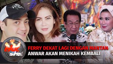 Kedekatan Ferry Irawan dengan Mantan Istri, Anwar Fuady Akan Menikah Kembali | Hot Shot