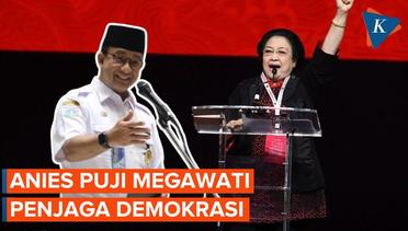 Puja-puji Anies untuk Megawati