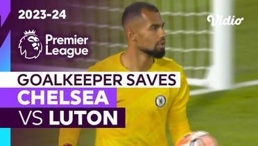 Aksi Penyelamatan Kiper | Chelsea vs Luton | Premier League 2023/24