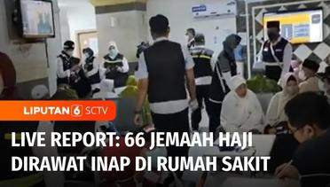 Live Report: 66 Jemaah Haji Dirawat Inap di RS di Madinah | Liputan 6