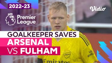 Aksi Penyelamatan Kiper | Arsenal vs Fulham | Premier League 2022/23