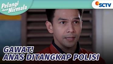 Gawat! Anas Ditangkap Polisi | Pelangi Untuk Nirmala Episode 15