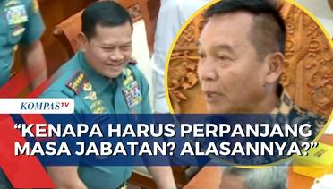 Anggota Komisi I DPR Fraksi PDIP, TB Hasanuddin Kritisi Perpanjangan Masa Jabatan Panglima TNI!