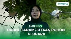 QUICK NEWS: DRONE TANAM JUTAAN POHONDARI UDARA