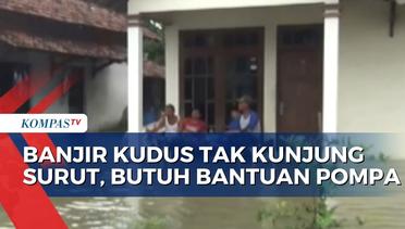 22 Desa di Kabupaten Kudus Diterjang Banjir, Bupati Kudus Berharap Dapatkan Bantuan Pompa!