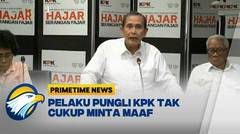 Pelaku Pungli KPK Tak Cukup Minta Maaf