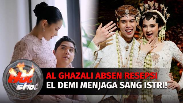 Bukti Suami Siaga, Al Ghazali Tidak Hadiri Resepsi El Rumi dan Syifa di Bali | Hot Shot