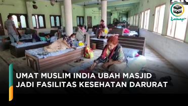 India Darurat Covid-19, Umat Muslim Ubah Masjid Jadi Fasilitas Kesehatan Darurat