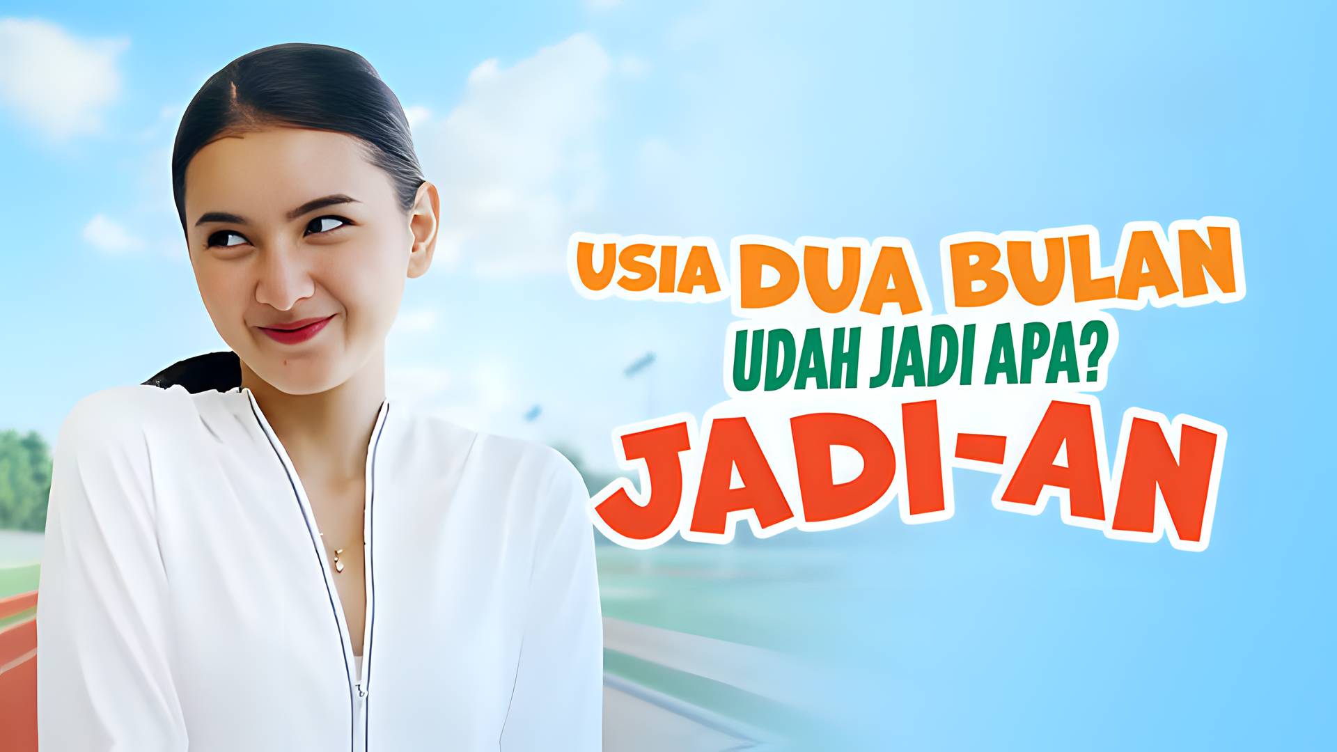Usia 2 Bulan Udah Jadi Apa? Jadi-an