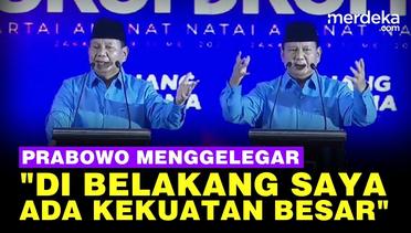 Pidato Menggelegar, Prabowo: di Belakang Saya Ada Kekuatan Besar