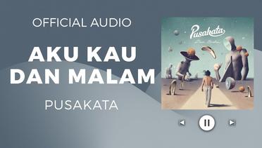 Pusakata - Aku Kau dan Malam ( Official Audio )