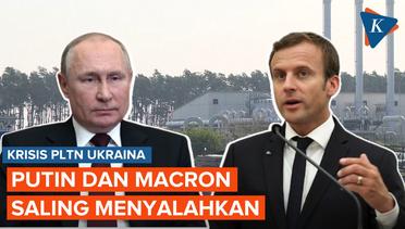 Putin dan Macron Saling Menyalahkan atas Keamanan Pembangkit Nuklir Ukraina