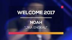 Noah - Jika Engkau (Welcome 2017)