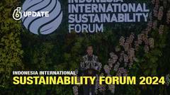 Liputan6 Update: Indonesia International Sustainability Forum 2024