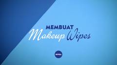 DIY Makeup Wipes yang Harus Diketahui Setiap Cewek
