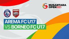 AREMA FC U17 vs Borneo FC Samarinda U17 - Full Match | Nusantara Open 2023
