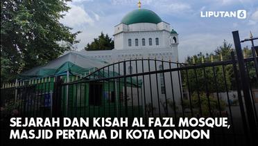 Sejarah dan Kisah Al Fazl Mosque, Masjid Pertama di Kota London