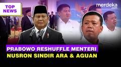 Reshuffle Kabinet, Prabowo Tunjuk Jenderal Kopassus | Nusron Sindir Pertemanan Ara & Aguan