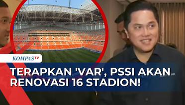 Tak Hanya JIS, PSSI Akan Renovasi 16S Stadion Agar Bisa Terapkan 'Video Assistant Referee'!