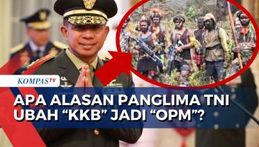 Ubah Nomenklatur KKB Jadi OPM, Apa Alasan Panglima TNI?