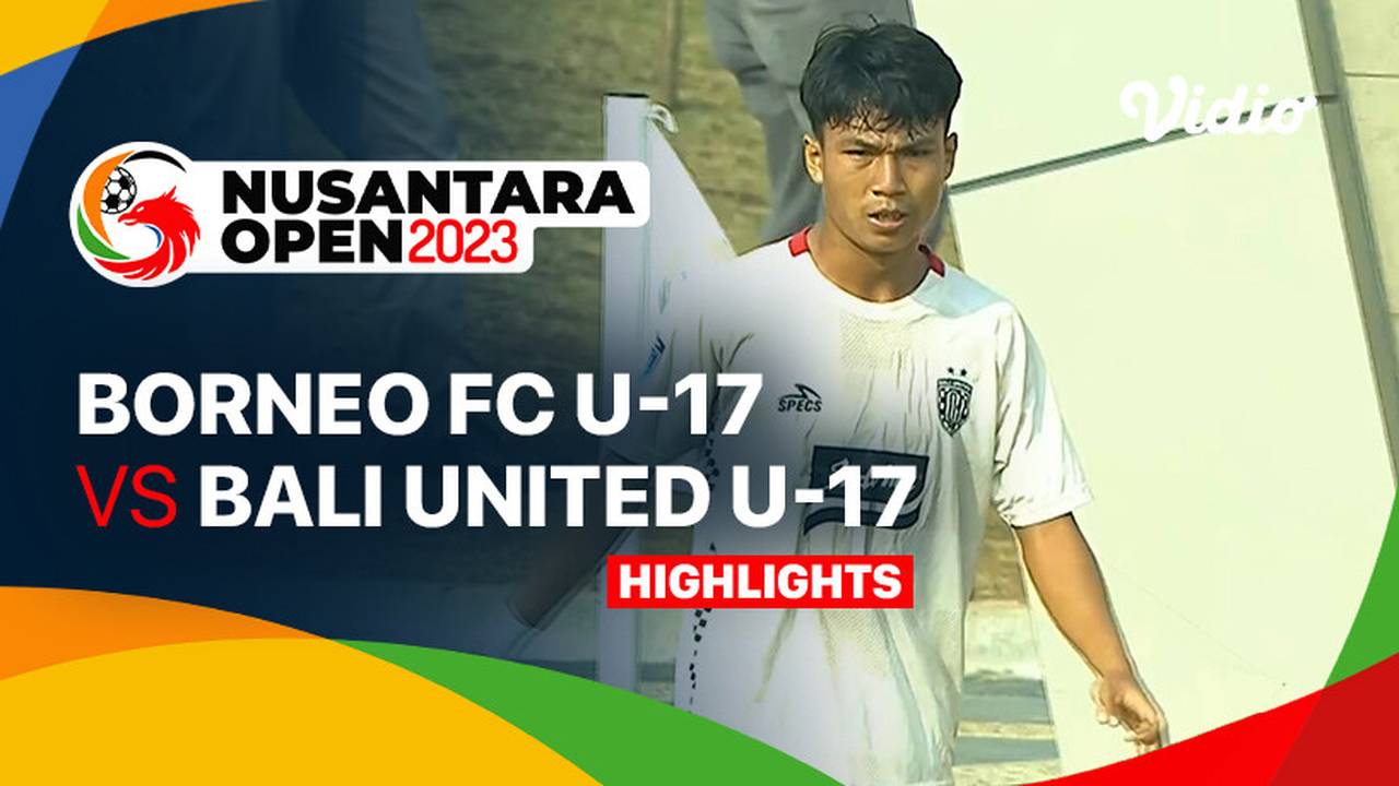Quarterfinal Borneo FC Samarinda U17 vs Bali United U17 Highlights Nusantara Open 2023 Vidio