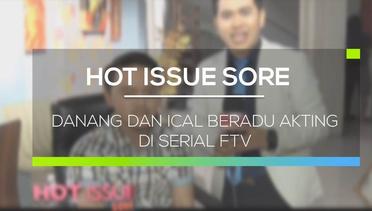 Danang dan Ical Beradu Akting di Serial FTV - Hot Issue Sore