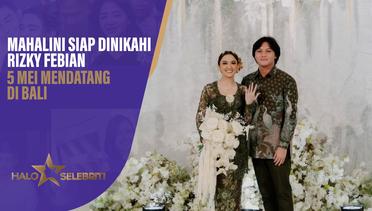 Mahalini Siap Dinikahi Rizky Febian 5 Mei Mendatang di Bali | Halo Selebriti